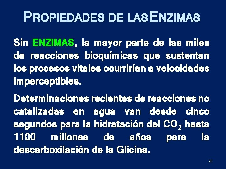 PROPIEDADES DE LAS ENZIMAS Sin ENZIMAS , la mayor parte de las miles de