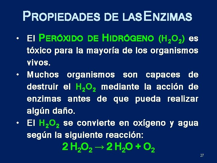 PROPIEDADES DE LAS ENZIMAS • El P ERÓXIDO DE H IDRÓGENO (H 2 O