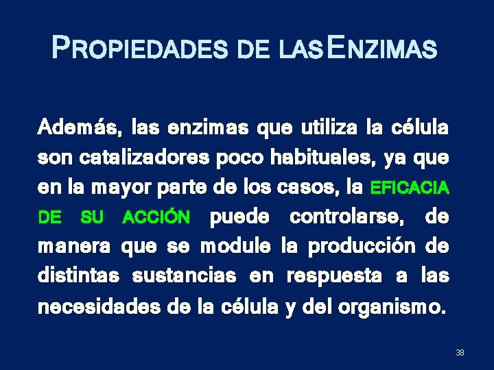 PROPIEDADES DE LAS ENZIMAS Además, las enzimas que utiliza la célula son catalizadores poco