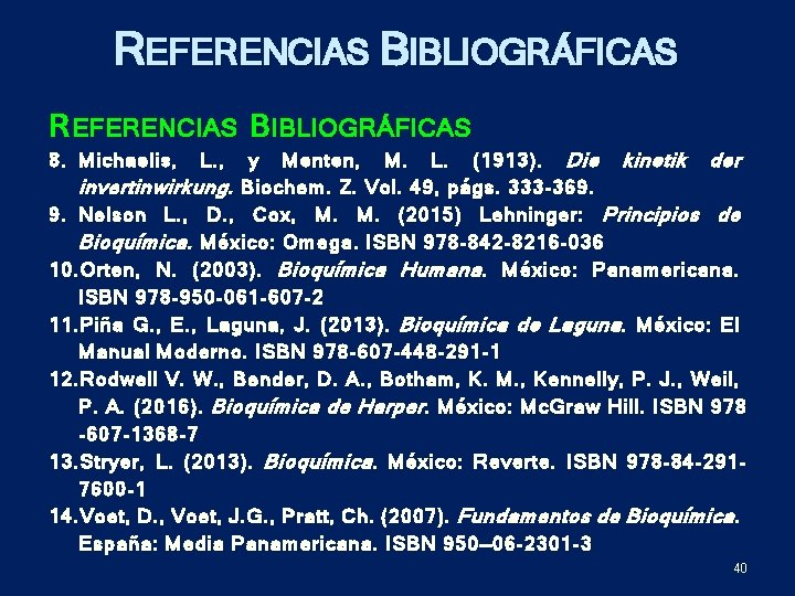 REFERENCIAS BIBLIOGRÁFICAS R EFERENCIAS B IBLIOGRÁFICAS 8. Michaelis, L. , y Menten, M. L.