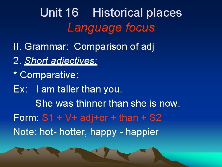Unit 16 Historical places Language focus II. Grammar: Comparison of adj 2. Short adjectives: