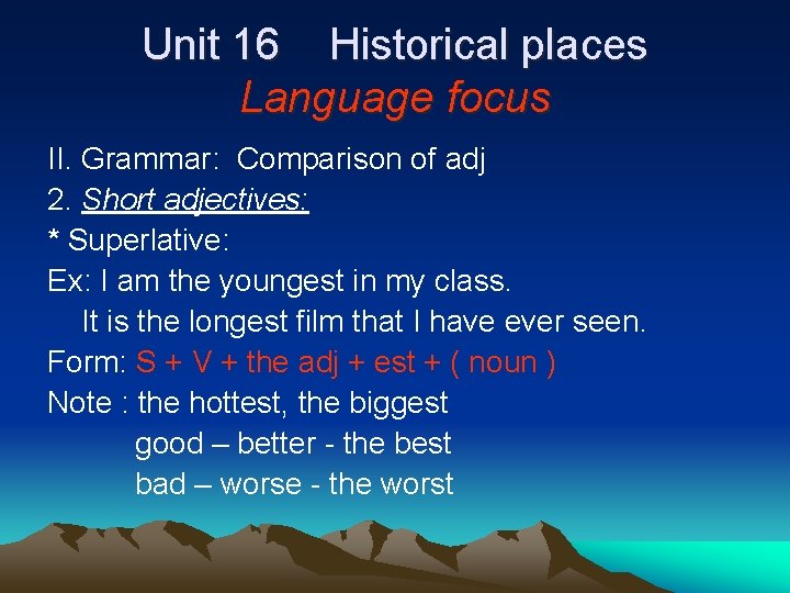 Unit 16 Historical places Language focus II. Grammar: Comparison of adj 2. Short adjectives: