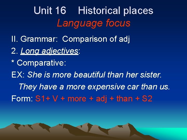 Unit 16 Historical places Language focus II. Grammar: Comparison of adj 2. Long adjectives: