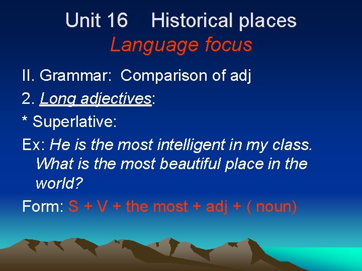 Unit 16 Historical places Language focus II. Grammar: Comparison of adj 2. Long adjectives: