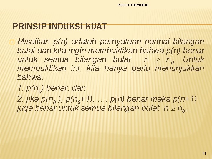 Induksi Matematika PRINSIP INDUKSI KUAT � Misalkan p(n) adalah pernyataan perihal bilangan bulat dan