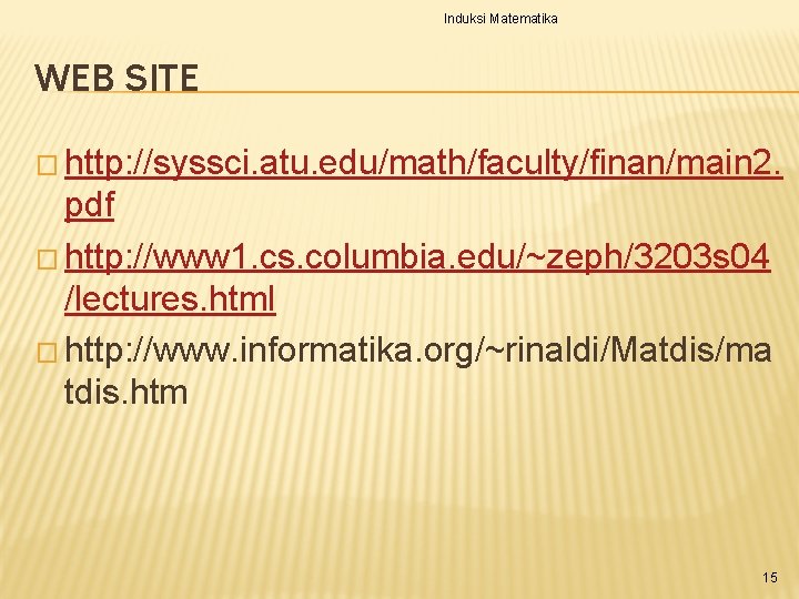 Induksi Matematika WEB SITE � http: //syssci. atu. edu/math/faculty/finan/main 2. pdf � http: //www