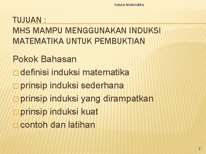 Induksi Matematika TUJUAN : MHS MAMPU MENGGUNAKAN INDUKSI MATEMATIKA UNTUK PEMBUKTIAN Pokok Bahasan �