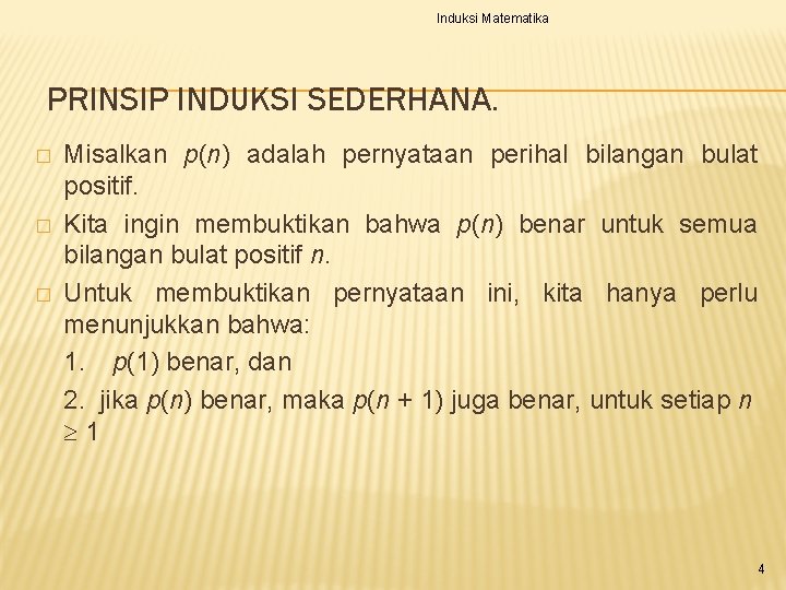 Induksi Matematika PRINSIP INDUKSI SEDERHANA. � � � Misalkan p(n) adalah pernyataan perihal bilangan