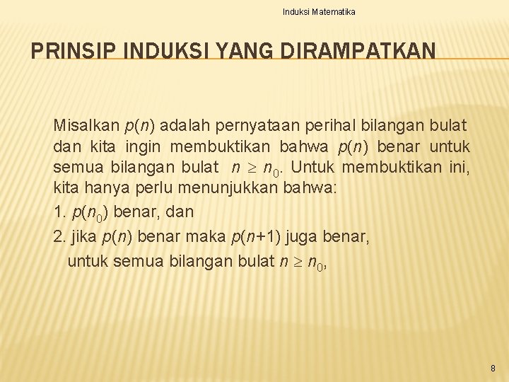 Induksi Matematika PRINSIP INDUKSI YANG DIRAMPATKAN Misalkan p(n) adalah pernyataan perihal bilangan bulat dan