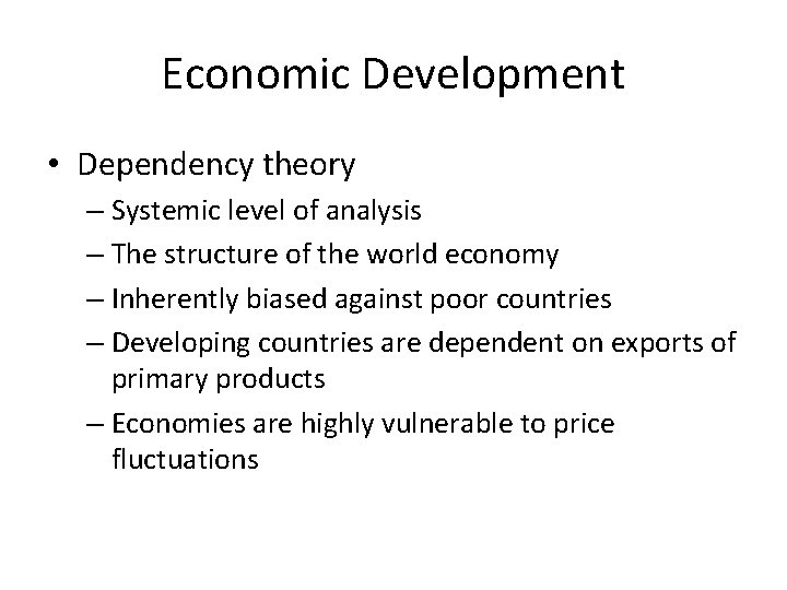 Economic Development • Dependency theory – Systemic level of analysis – The structure of