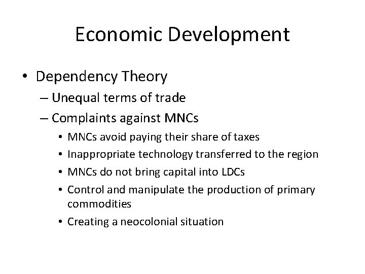Economic Development • Dependency Theory – Unequal terms of trade – Complaints against MNCs