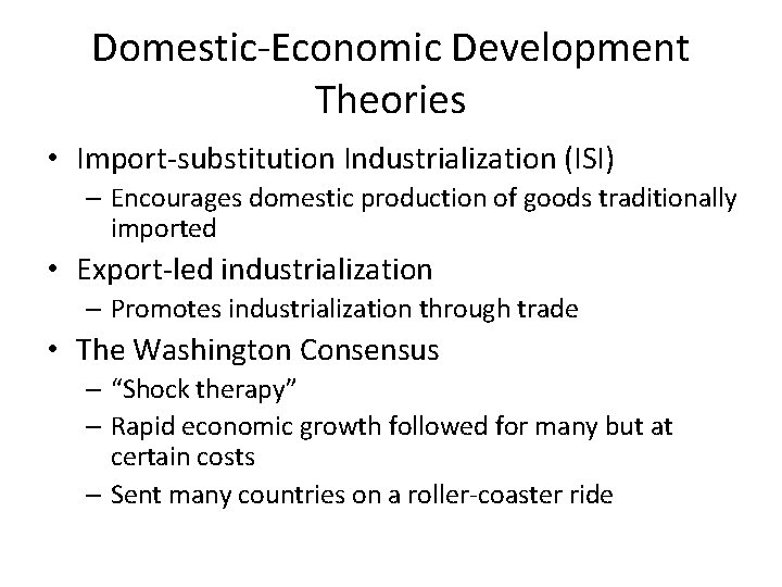 Domestic-Economic Development Theories • Import-substitution Industrialization (ISI) – Encourages domestic production of goods traditionally