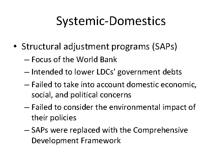Systemic-Domestics • Structural adjustment programs (SAPs) – Focus of the World Bank – Intended