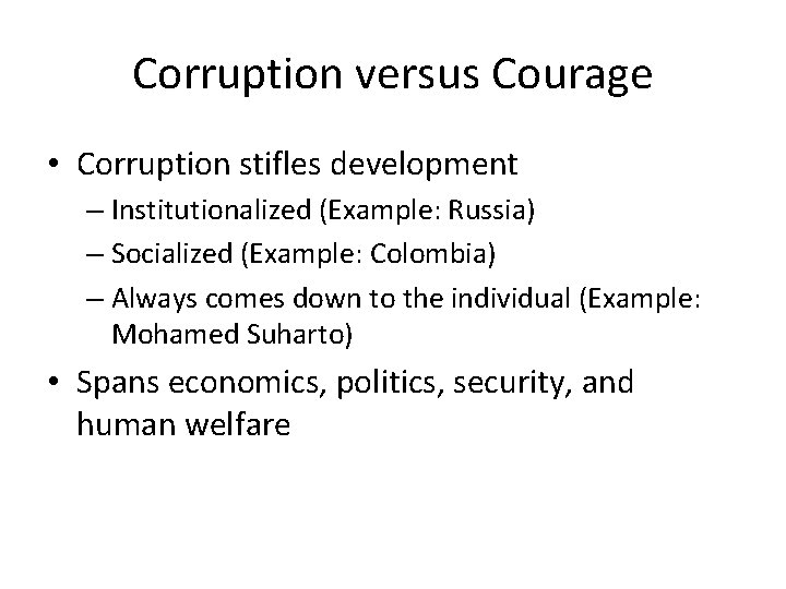 Corruption versus Courage • Corruption stifles development – Institutionalized (Example: Russia) – Socialized (Example: