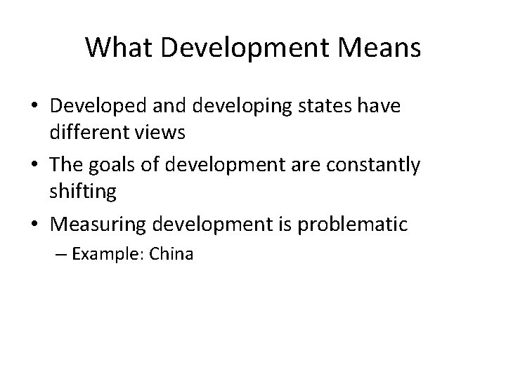 What Development Means • Developed and developing states have different views • The goals