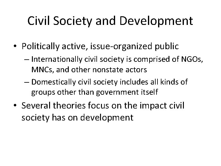 Civil Society and Development • Politically active, issue-organized public – Internationally civil society is