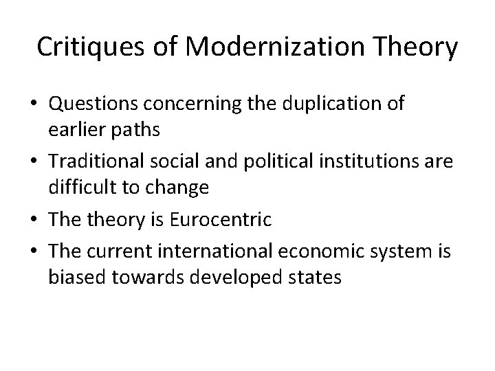 Critiques of Modernization Theory • Questions concerning the duplication of earlier paths • Traditional