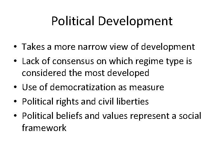 Political Development • Takes a more narrow view of development • Lack of consensus