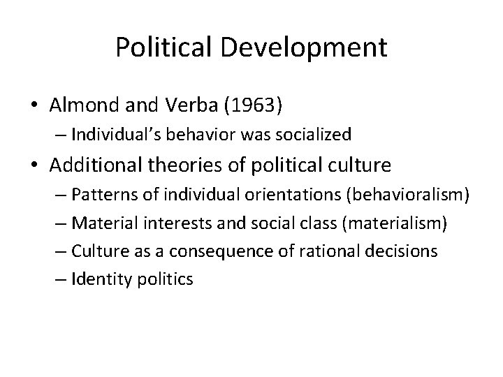 Political Development • Almond and Verba (1963) – Individual’s behavior was socialized • Additional