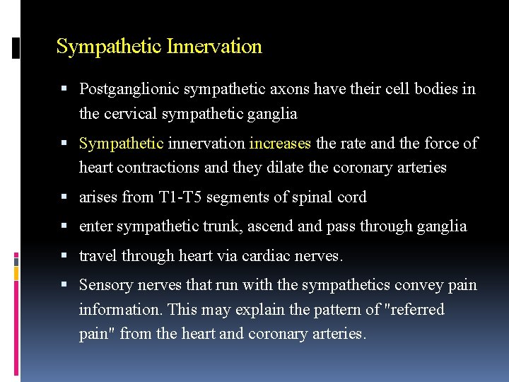 Sympathetic Innervation Postganglionic sympathetic axons have their cell bodies in the cervical sympathetic ganglia