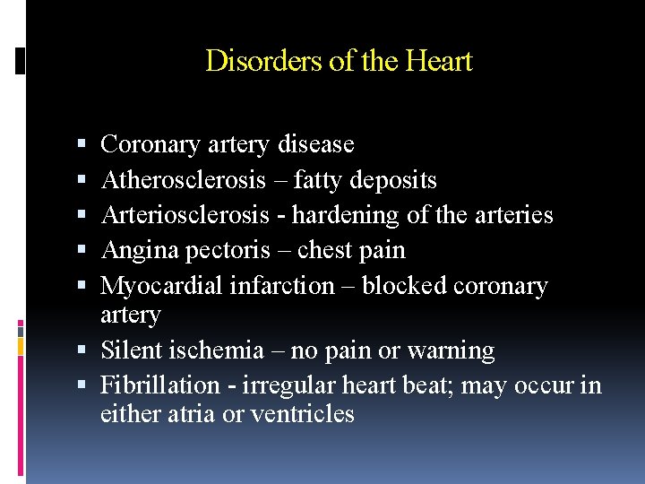 Disorders of the Heart Coronary artery disease Atherosclerosis – fatty deposits Arteriosclerosis - hardening