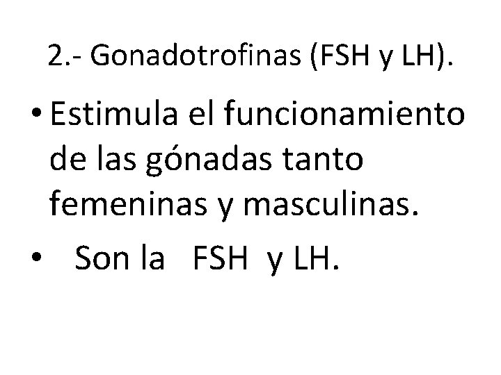 2. - Gonadotrofinas (FSH y LH). • Estimula el funcionamiento de las gónadas tanto