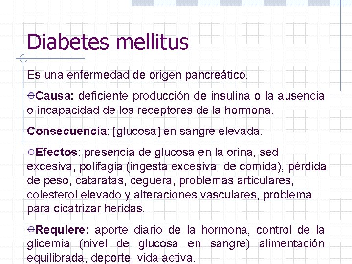 Diabetes mellitus Es una enfermedad de origen pancreático. Causa: deficiente producción de insulina o