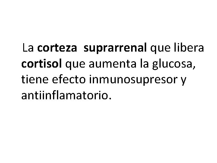 La corteza suprarrenal que libera cortisol que aumenta la glucosa, tiene efecto inmunosupresor y