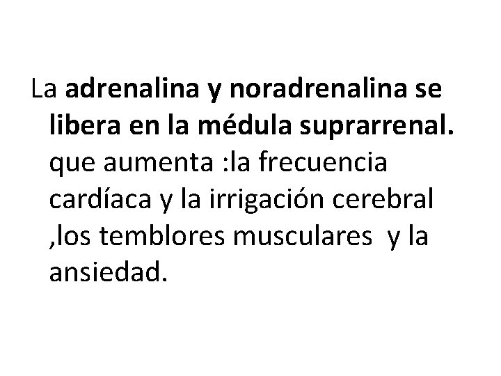 La adrenalina y noradrenalina se libera en la médula suprarrenal. que aumenta : la