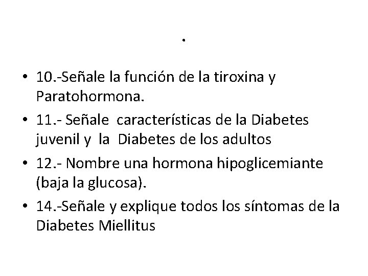 . • 10. -Señale la función de la tiroxina y Paratohormona. • 11. -