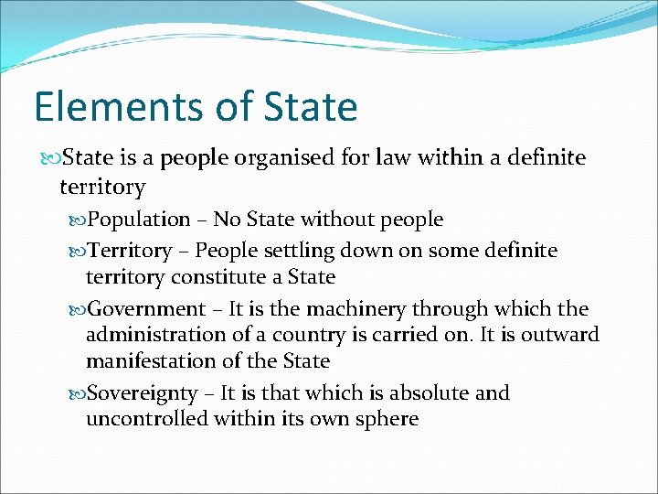 Elements of State is a people organised for law within a definite territory Population