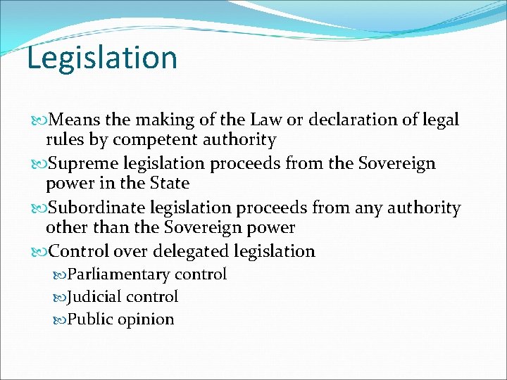 Legislation Means the making of the Law or declaration of legal rules by competent