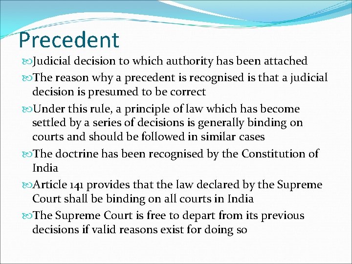 Precedent Judicial decision to which authority has been attached The reason why a precedent