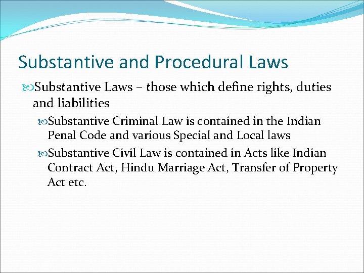 Substantive and Procedural Laws Substantive Laws – those which define rights, duties and liabilities