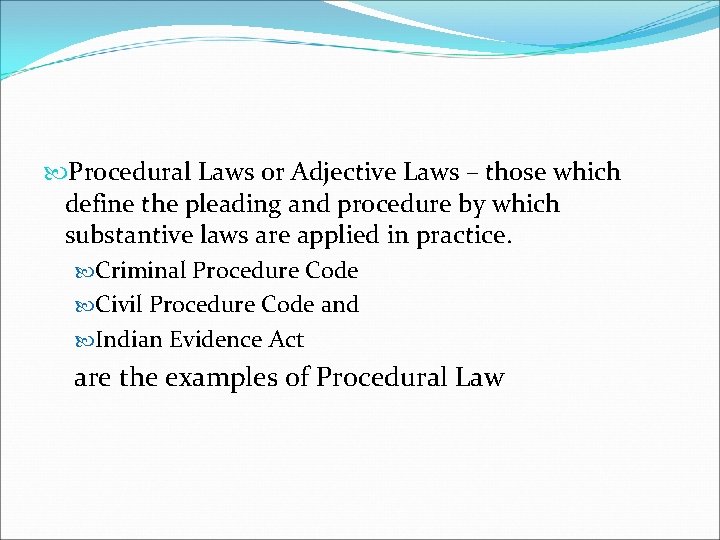 Procedural Laws or Adjective Laws – those which define the pleading and procedure