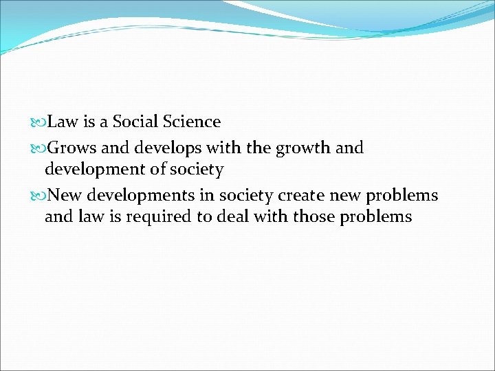  Law is a Social Science Grows and develops with the growth and development