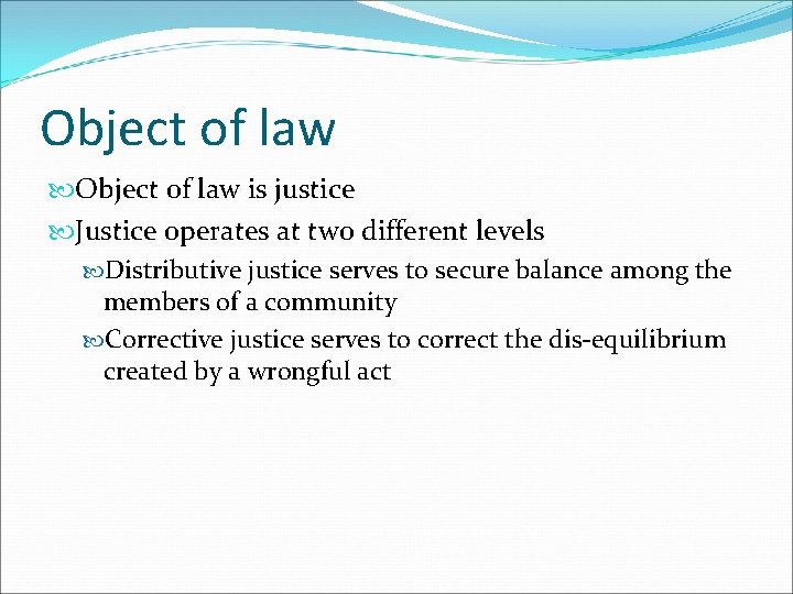 Object of law is justice Justice operates at two different levels Distributive justice serves