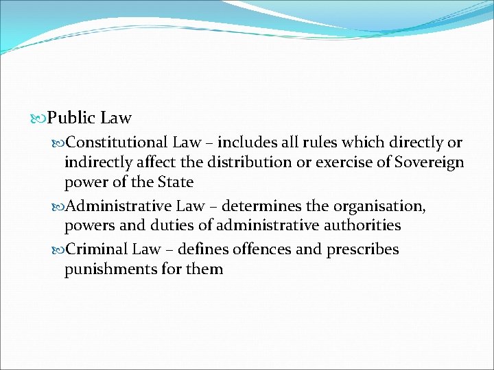  Public Law Constitutional Law – includes all rules which directly or indirectly affect