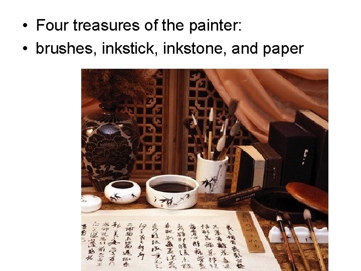  • Four treasures of the painter: • brushes, inkstick, inkstone, and paper 