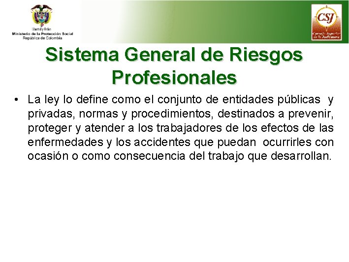 Sistema General de Riesgos Profesionales • La ley lo define como el conjunto de