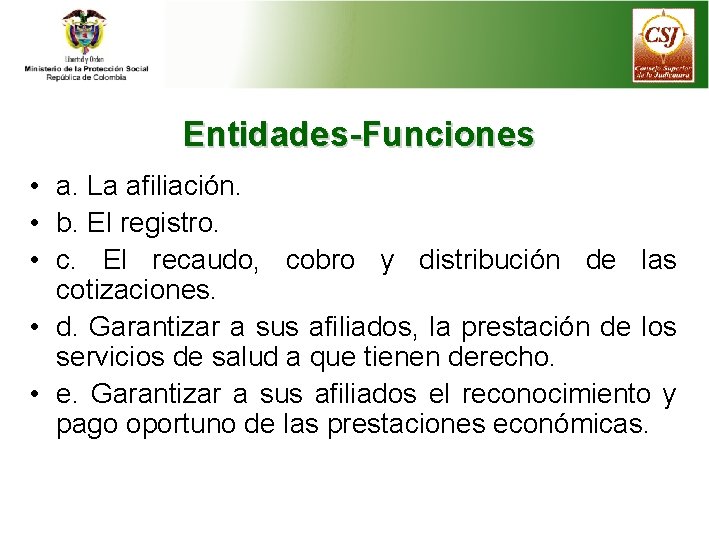 Entidades-Funciones • a. La afiliación. • b. El registro. • c. El recaudo, cobro