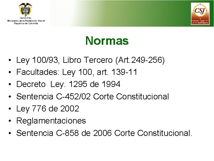 Normas • • Ley 100/93, Libro Tercero (Art. 249 -256) Facultades: Ley 100, art.