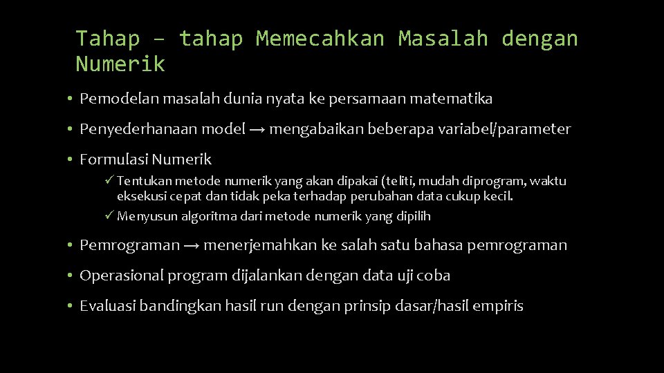 Tahap – tahap Memecahkan Masalah dengan Numerik • Pemodelan masalah dunia nyata ke persamaan