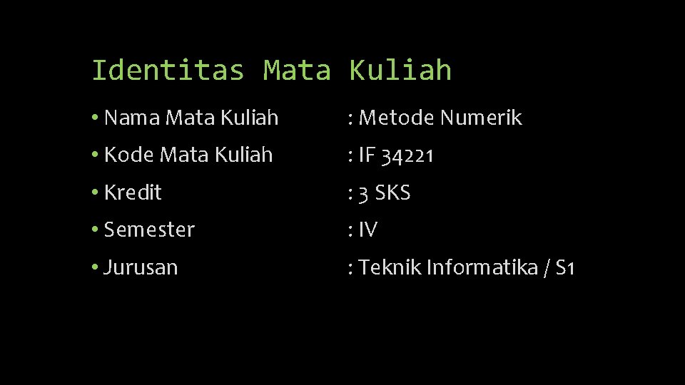 Identitas Mata Kuliah • Nama Mata Kuliah : Metode Numerik • Kode Mata Kuliah