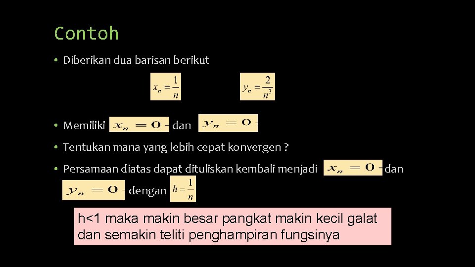 Contoh • Diberikan dua barisan berikut • Memiliki dan • Tentukan mana yang lebih