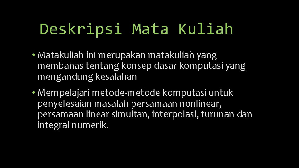 Deskripsi Mata Kuliah • Matakuliah ini merupakan matakuliah yang membahas tentang konsep dasar komputasi