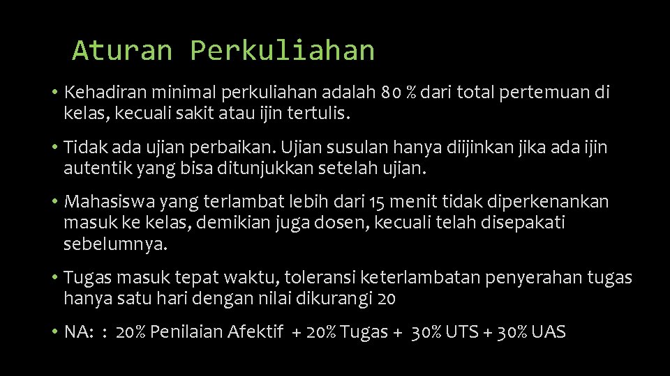 Aturan Perkuliahan • Kehadiran minimal perkuliahan adalah 80 % dari total pertemuan di kelas,