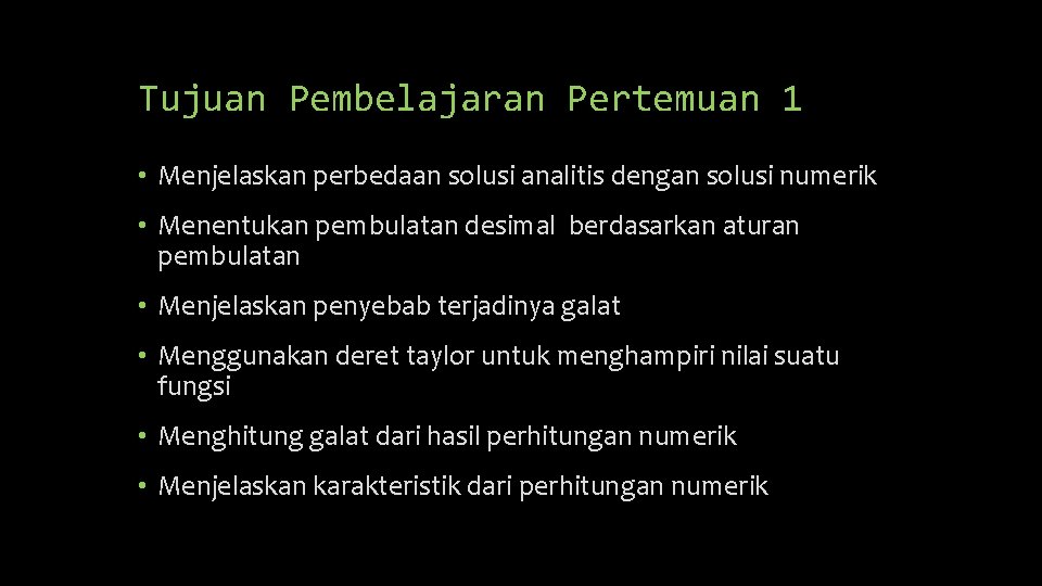 Tujuan Pembelajaran Pertemuan 1 • Menjelaskan perbedaan solusi analitis dengan solusi numerik • Menentukan