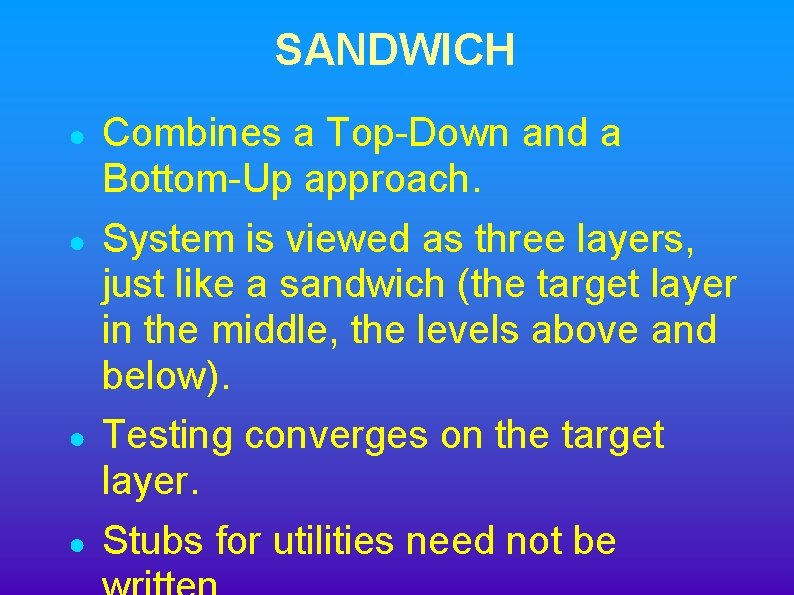 SANDWICH ● ● Combines a Top-Down and a Bottom-Up approach. System is viewed as