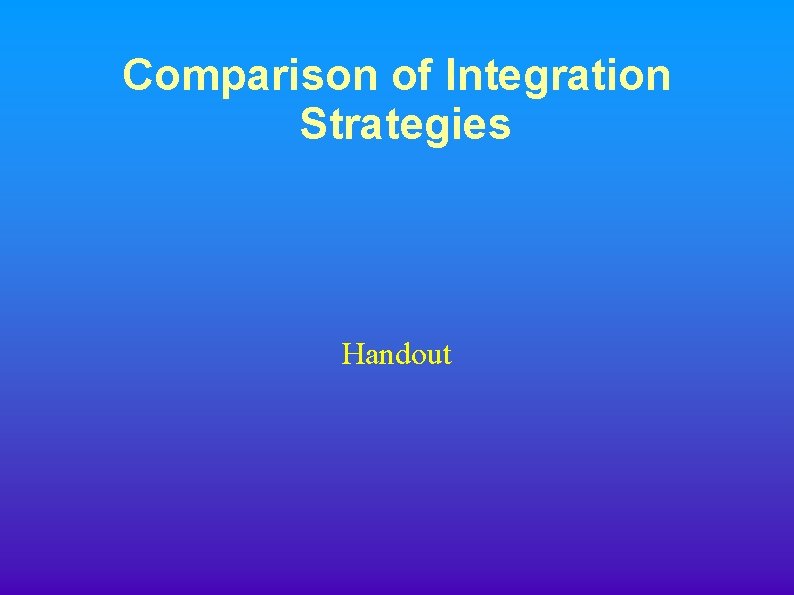 Comparison of Integration Strategies Handout 
